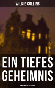 Ein Tiefes Geheimnis (Ein Wilkie Collins-Krimi) Wilkie Collins Author