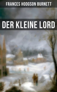 Der kleine Lord: Der beliebte Kinderbuch-Klassiker Frances Hodgson Burnett Author