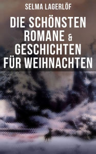 Die schÃ¶nsten Romane & Geschichten fÃ¼r Weihnachten: Christuslegenden, Die Lichtflamme, Nils Holgerssons wunderbare Reise mit den WildgÃ¤nsen. Selma 