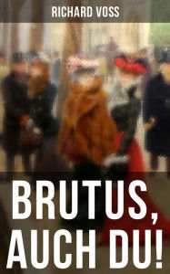 Brutus, auch Du!: Historischer Roman Richard VoÃ Author