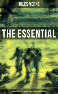 The Essential Jules Verne: 29 Greatest Sci-Fi & Adventure Books in One Edition: 20,000 Leagues Under the Sea, Journey to the Center of the Earth, Arou