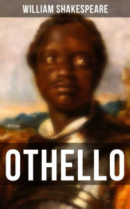 Othello: Including The Life of William Shakespeare William Shakespeare Author