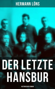 Der letzte Hansbur: Historischer Roman: Familiensaga (Ein Roman aus der LÃ¼neburger Heide) Hermann LÃ¶ns Author