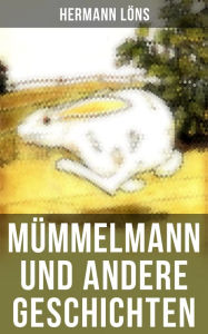 MÃ¼mmelmann und andere Geschichten: Ein tapfere Hase wird zum Helden Hermann LÃ¶ns Author