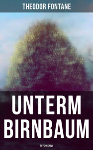 Unterm Birnbaum (Psychokrimi) Theodor Fontane Author
