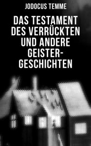 9788027230709 - Jodocus Temme: Das Testament des Verrückten und andere Geister-Geschichten: Das lebendig vergrabene Kind, Auf der Eisenbahn, Volkesstimme, Nobles - Kniha