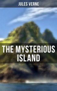 9788027231324 - Jules Verne: The Mysterious Island Trilogy: Dropped from the Clouds, Abandoned & The Secret of the Island (Complete Edition) - Kniha