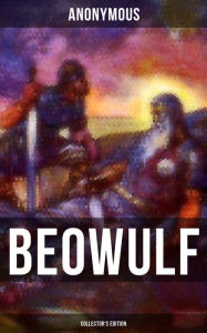 9788027231508 - Anonymous: BEOWULF (Collector's Edition): With 3 Different Modern English Translations & the Original Anglo-Saxon Edition (Including an exten - Kniha