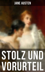 Stolz und Vorurteil: Der beliebteste Liebesroman der Weltliteratur - Jane Austen