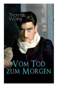 Vom Tod zum Morgen: Nur die Toten kennen Brooklyn Thomas Wolfe Author