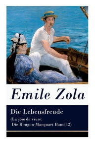 Die Lebensfreude (La joie de vivre: Die Rougon-Macquart Band 12) Emile Zola Author