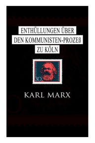 EnthÃ¼llungen Ã¼ber den Kommunisten-ProzeÃ? zu KÃ¶ln Karl Marx Author