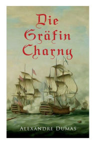 Die GrÃ¤fin Charny: Historischer Roman Alexandre Dumas Author