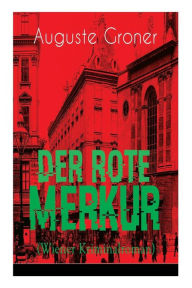 Der rote Merkur (Wiener Kriminalroman): Dunkle Seiten der bürgerlich-aristokratischen Gesellschaft Auguste Groner Author