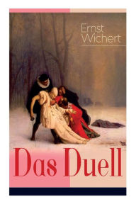 Das Duell: Die Geschichte einer Freundschaft des Autors von Heinrich von Plauen und Der Bürgermeister von Thorn Ernst Wichert Author
