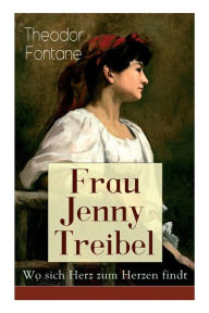 Frau Jenny Treibel - Wo sich Herz zum Herzen findt: Einblick in die bÃ¼rgerliche Gesellschaft des 19. Jahrhunderts Theodor Fontane Author