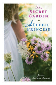 The Secret Garden & A Little Princess Francis Hodgson Burnett Author