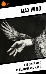 Ein Browning in Ellermanns Hand Max Wing Author