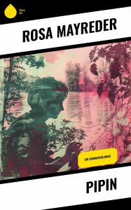 Pipin: Ein Sommererlebnis Rosa Mayreder Author