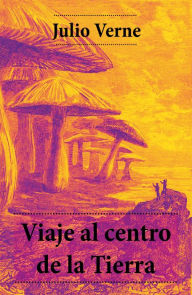 Viaje al centro de la Tierra Julio Verne Author