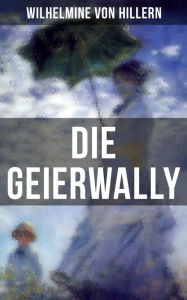 Die Geierwally: Eine Geschichte aus den Tiroler Alpen Wilhelmine von Hillern Author