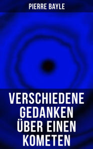 Verschiedene Gedanken über einen Kometen Pierre Bayle Author
