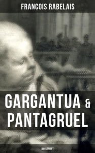 Gargantua & Pantagruel (Illustriert): Klassiker der Weltliteratur Francois Rabelais Author
