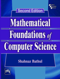 MATHEMATICAL FOUNDATIONS OF COMPUTER SCIENCE Shahnaz Bathul Author