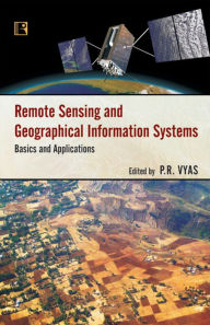 Remote Sensing and Geographical Information Systems: Basics and Applications - P.R. Vyas