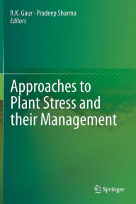 Approaches to Plant Stress and their Management R.K. Gaur Editor