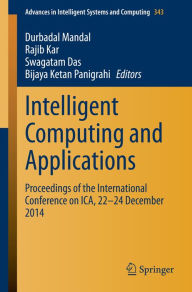 Intelligent Computing and Applications: Proceedings of the International Conference on ICA, 22-24 December 2014 Durbadal Mandal Editor
