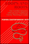 Loops and Roots: The Conflict between Official and Traditional Family Planning in India - Purnima Chattopadhayay-Dutt