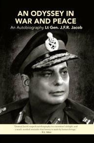 An Odyssey in War and Peace - Lt. Gen J.F.R. Jacob