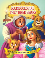 Goldilocks and the Three Bears: Uncle Moon's Fairy Tales - Anuj Chawla