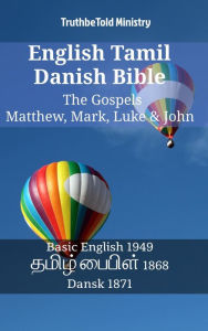 English Tamil Danish Bible - The Gospels - Matthew, Mark, Luke & John: Basic English 1949 - ????? ?????? 1868 - Dansk 1871 - TruthBeTold Ministry