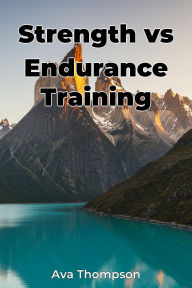 Strength vs Endurance Training Ava Thompson Author