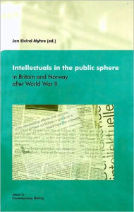 Intellectuals in the Public Sphere in England and Norway after World War II Jan Eivind Myhre Editor