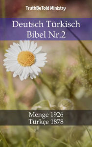 Deutsch Türkisch Bibel Nr.2: Menge 1926 - Türkçe 1878 TruthBeTold Ministry Author