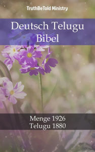Deutsch Telugu Bibel: Menge 1926 - Telugu 1880 TruthBeTold Ministry Author