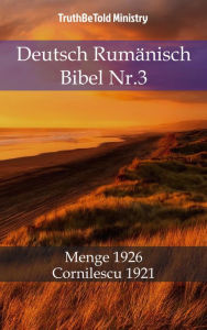 Deutsch RumÃ¤nisch Bibel Nr.3: Menge 1926 - Cornilescu 1921 TruthBeTold Ministry Author
