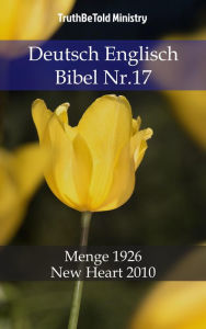 Deutsch Englisch Bibel Nr.17: Menge 1926 - New Heart 2010 TruthBeTold Ministry Author