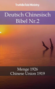 Deutsch Chinesisch Bibel Nr.2: Menge 1926 - Chinese Union 1919 TruthBeTold Ministry Author