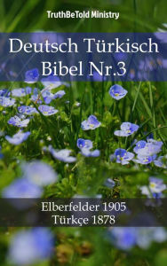 Deutsch Türkisch Bibel Nr.3: Elberfelder 1905 - Türkçe 1878 TruthBeTold Ministry Author
