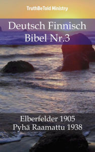 Deutsch Finnisch Bibel Nr.3: Elberfelder 1905 - Pyhä Raamattu 1938 TruthBeTold Ministry Author