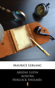Arsène Lupin kontra Herlock Sholmès Maurice Leblanc Author