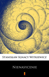 Nienasycenie Stanislaw Ignacy Witkiewicz Author