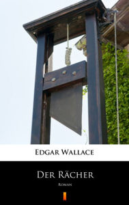 Der Rächer: Roman Edgar Wallace Author