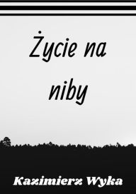 Zycie na niby - Kazimierz Wyka