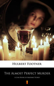 9788381360609 - Hulbert Footner: The Almost Perfect Murder: A Case Book of Madame Storey - Książki