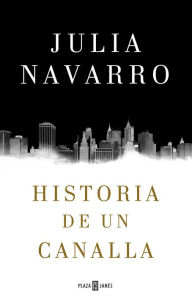 Historia de un canalla Julia Navarro Author